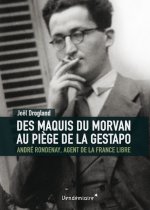 DES MAQUIS DU MORVAN AU PIEGE DE LA GESTAPO - ANDRE RONDENAY
