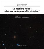 La matière noire, substance exotique ou effet relativiste ? - l'illusion cosmique