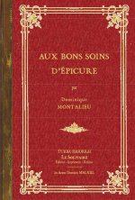MONTALIEU Dominique / Aux bons soins d'Epicure