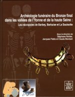 ARCHEOLOGIE FUNERAIRE DU BRONZE FINAL DANS LES BASSINS DE L YONNE ET DE LA HAUTE