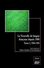 LA NOUVELLE DE LANGUE FRANÇAISE DEPUIS 1900. TOME 1