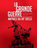 La Grande Guerre - Matrice Du Xxe Siècle