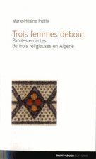 Trois femmes debout - paroles en actes de trois religieuses en algerie