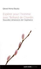 Espérer pour l'homme avec Teilhard de Chardin - nouvelles dimensions de l'espérance