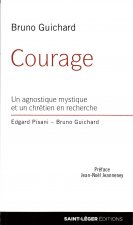Courage - un agnostique mystique et un chretien en recherche