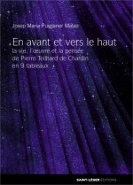 En avant et vers le haut - la pensée de Teilhard de Chardin en 9 actes
