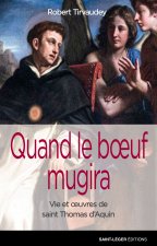 Quand le boeuf mugira - vie et oeuvres de saint Thomas d'Aquin