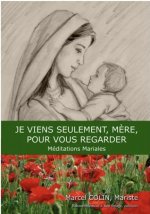 Je viens seulement mère pour vous regarder, méditations mariales - L84
