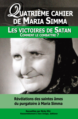 1 Quatrième cahier de Maria Simma, les victoires de Satan -- comment les combattre ? - L114