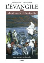 L'ÉVANGILE TEL QU'IL M'A ÉTÉ RÉVÉLÉ SIMPLIFIÉ T3 - JÉSUS INSTRUIT SES DISCIPLES - L303