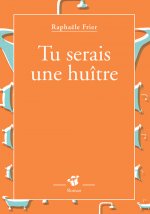 Tu serais une huître.