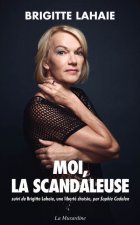 Moi, la scandaleuse - Suivi de Brigitte Lahaie, une liberté choisie