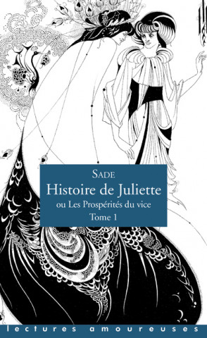 Histoire de Juliette, ou Les Prospérités du vice - tome 1 - Tome 1