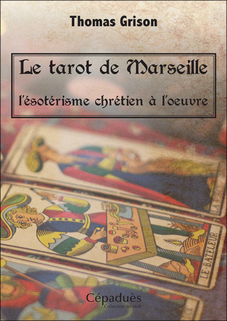Le tarot de Marseille, l'ésotérisme chrétien à l'oeuvre.