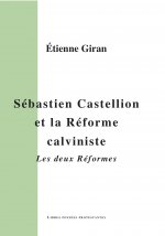 Sébastien Castellion et la Réforme calviniste. Les deux réformes.