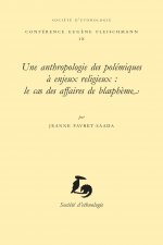Une anthropologie des polémiques à enjeux religieux - le cas des affaires de blasphème