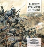 La Legion Étrangère au Combat 1914-1918