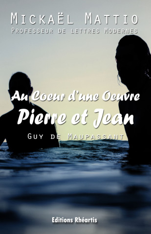 Au coeur d'une Oeuvre : Pierre et Jean (Analyse)