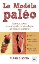 Le Modèle Paléo. Renouez avec le seul mode de vie adapté à l'espèce humaine