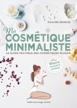 Ma cosmétique minimaliste - Le guide pratique des cosmétiques maison