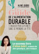 Le Guide de l'alimentation durable - s'engager pour la planète sans se prendre la tête