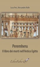 Peremheru. Il libro dei morti nell'Antico Egitto