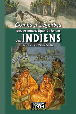 Contes et Légendes des premiers âges de la vie des Indiens (le folklore des Peaux-Rouges)