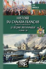 Histoire du Canada français depuis la Découverte (T3) - Le régime britannique