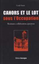 Cahors et le Lot sous l'Occupation - Résistance, collaboration, épuration