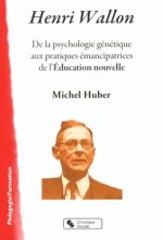 Henri Wallon de la psychologie génétique aux pratiques émancipatrices de l'éducation nouvelle