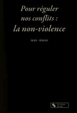 Pour réguler nos conflits : la non-violence