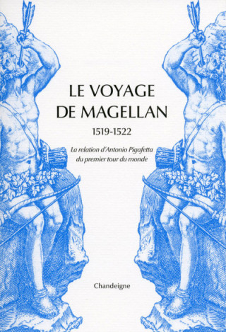 Le Voyage de Magellan 1519-1522. La relation d'Antonio Pigafetta du premier tour du monde