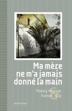 MA MERE NE M'A JAMAIS DONNE LA MAIN