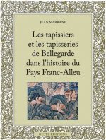 Les tapissiers et les tapisseries de Bellegarde dans l'histoire du pays franc-alleu