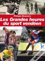 Les grandes heures du sport vendeen - racontees par ceux qui les ont vecues