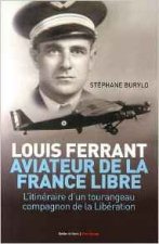 Louis Ferrant, aviateur de la France libre - l'itineraire d'un Tourangeau compagnon de la Liberation