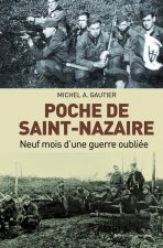 Poche de Saint-Nazaire - neuf mois d'une guerre oubliee