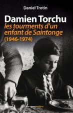 Damien Torchu, de 1946 a 1974 - les tourments d'un enfant de Saintonge