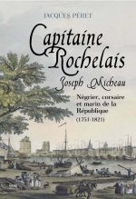 Joseph Micheau, capitaine rochelais - negrier, corsaire et marin de la Republique, 1751-1821