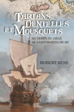 Tartans, dentelles et mousquets - au temps du siege de Saint-Martin-de-Re, 1627