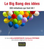 Le Big Bang des idées - 300 initiatives qui font tilt!