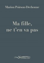 Ma fille, ne t'en va pas - roman