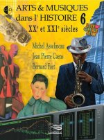 ARTS & MUSIQUES DANS L'HISTOIRE, XXE ET XXIE SIECLES, VOL. 6