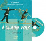 A CLAIRE VOIX : 26 VOCALISES POUR INTEGRER LE GESTE VOCAL