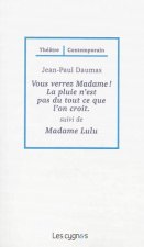Vous verrez Madame ! La pluie n'est pas du tout ce que l'on croit. Suivi de Madame Lulu