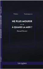 Ne plus mourir suivi de A quand la mer ?