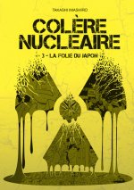 Colère nucléaire - tome 3 La folie du Japon