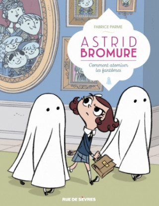 ASTRID BROMURE TOME2 COMMENT ATOMISER LES FANTOMES