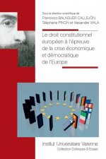 Le droit constitutionnel européen à l'épreuve de la crise économique et démocratique de l'Europe [actes du congrès international organisé à Montpellie