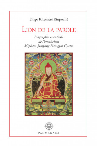 LION DE LA PAROLE, biographie essentielle de l'omniscient Mipham Namgyal Gyatso